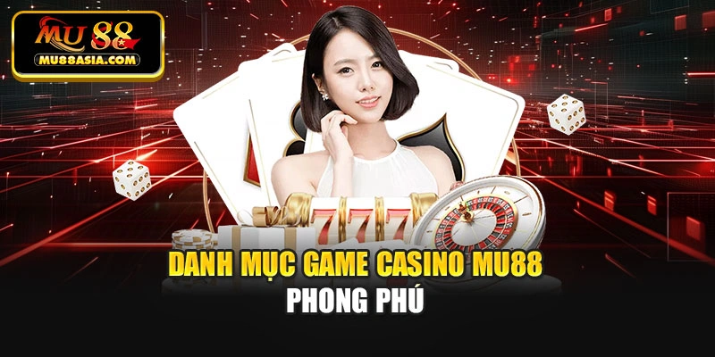 Danh mục game casino Mu88 phong phú