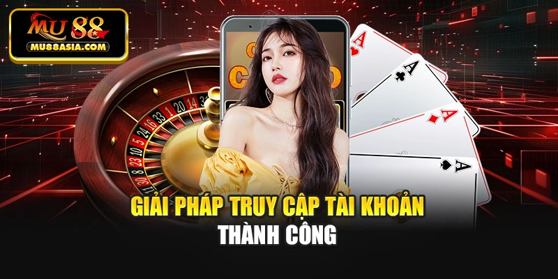 Giải pháp truy cập tài khoản thành công