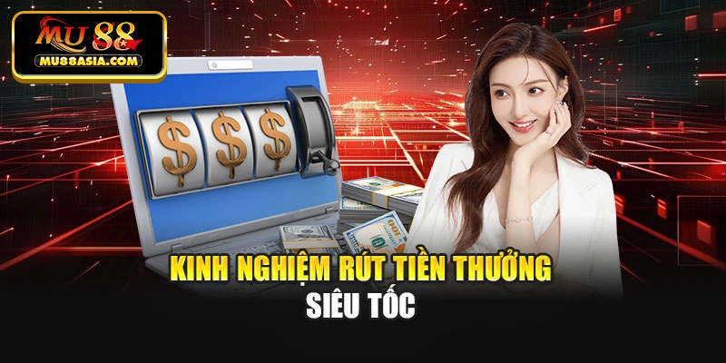 Kinh nghiệm rút tiền thưởng siêu tốc