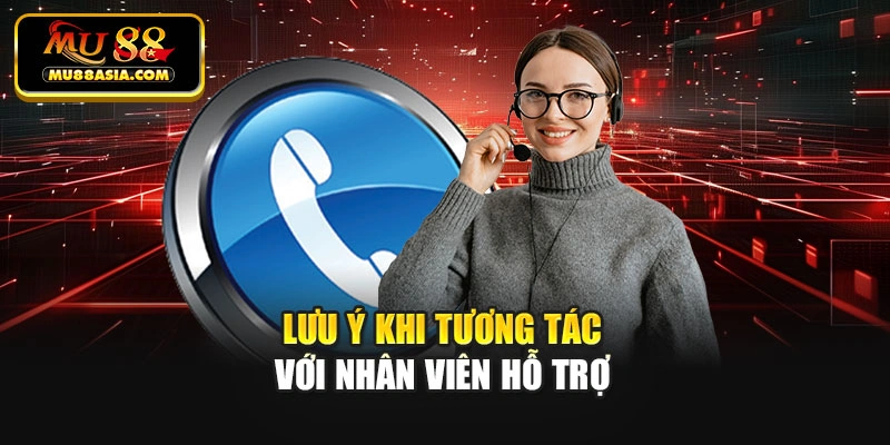 Lưu ý khi tương tác với nhân viên hỗ trợ