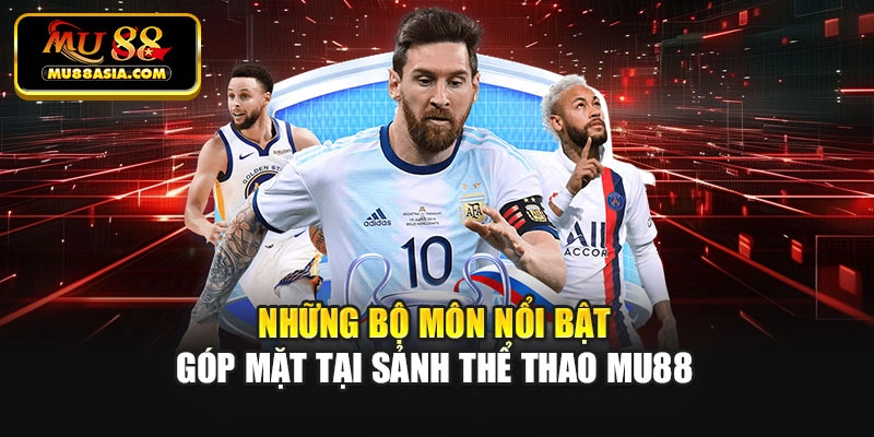 Những bộ môn nổi bật góp mặt tại sảnh thể thao Mu88