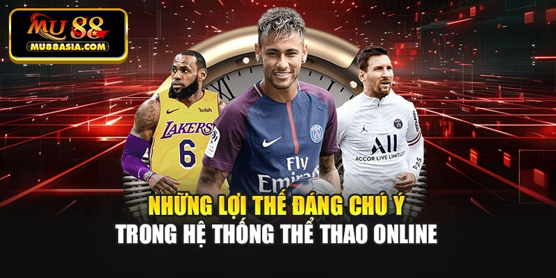 Những lợi thế đáng chú ý trong hệ thống thể thao online