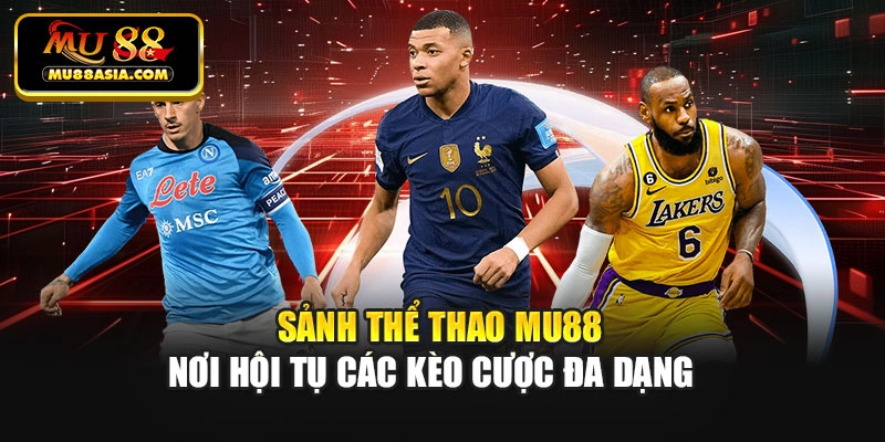 Sảnh thể thao Mu88 – Nơi hội tụ các kèo cược đa dạng